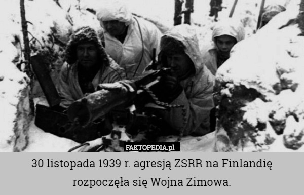 30 listopada 1939 r. agresją ZSRR na Finlandię rozpoczęła się Wojna Zimowa. 