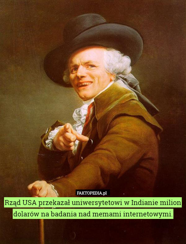 Rząd USA przekazał uniwersytetowi w Indianie milion dolarów na badania nad memami internetowymi. 