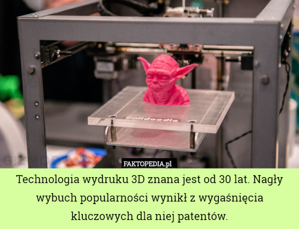 Technologia wydruku 3D znana jest od 30 lat. Nagły wybuch popularności wynikł z wygaśnięcia kluczowych dla niej patentów. 