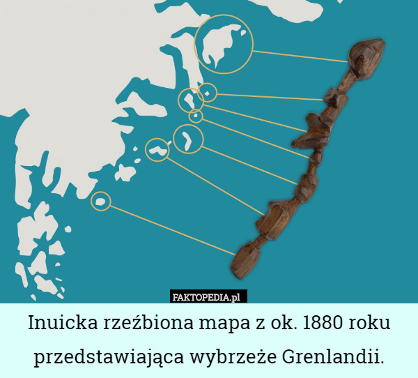 Inuicka rzeźbiona mapa z ok. 1880 roku przedstawiająca wybrzeże Grenlandii. 