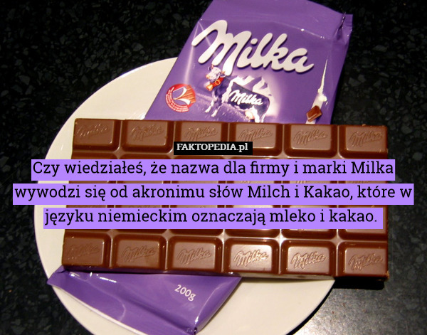 Czy wiedziałeś, że nazwa dla firmy i marki Milka wywodzi się od akronimu słów Milch i Kakao, które w języku niemieckim oznaczają mleko i kakao. 