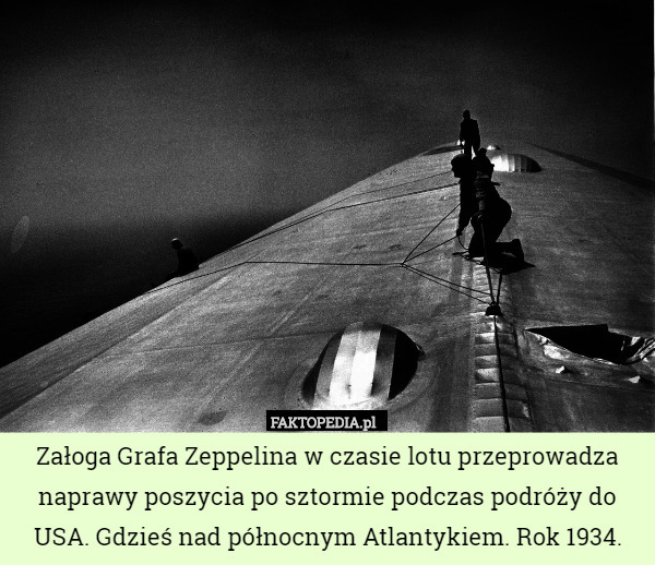 Załoga Grafa Zeppelina w czasie lotu przeprowadza naprawy poszycia po sztormie podczas podróży do USA. Gdzieś nad północnym Atlantykiem. Rok 1934. 