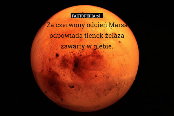 Za czerwony odcień Marsa
odpowiada tlenek żelaza
zawarty w glebie. 