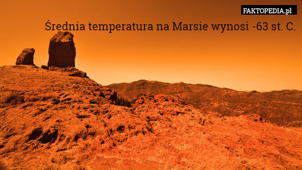 Średnia temperatura na Marsie wynosi -63 st. C. 