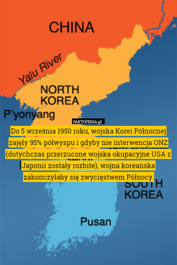 Do 5 września 1950 roku, wojska Korei Północnej zajęły 95% półwyspu i gdyby nie interwencja ONZ (dotychczas przerzucone wojska okupacyjne USA z Japonii zostały rozbite), wojna koreańska zakończyłaby się zwycięstwem Północy. 