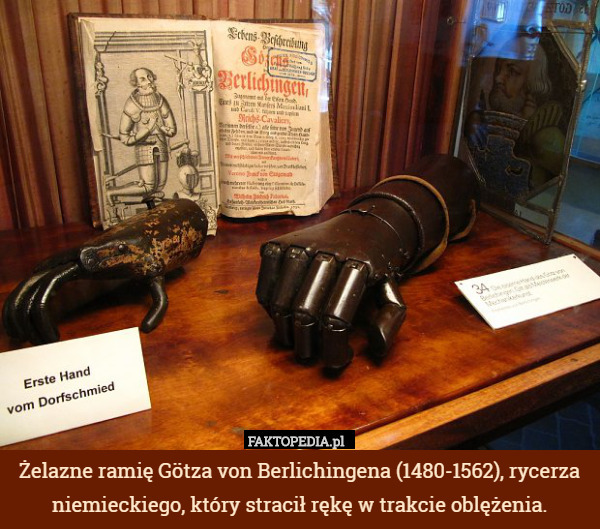 Żelazne ramię Götza von Berlichingena (1480-1562), rycerza niemieckiego, który stracił rękę w trakcie oblężenia. 