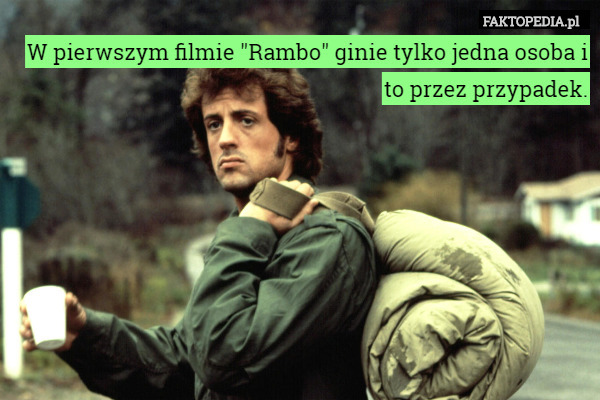 W pierwszym filmie "Rambo" ginie tylko jedna osoba i to przez przypadek. 