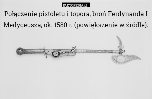 Połączenie pistoletu i topora, broń Ferdynanda I Medyceusza, ok. 1580 r. (powiększenie w źródle). 