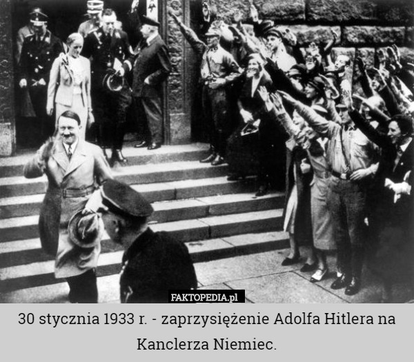 30 stycznia 1933 r. - zaprzysiężenie Adolfa Hitlera na Kanclerza Niemiec. 