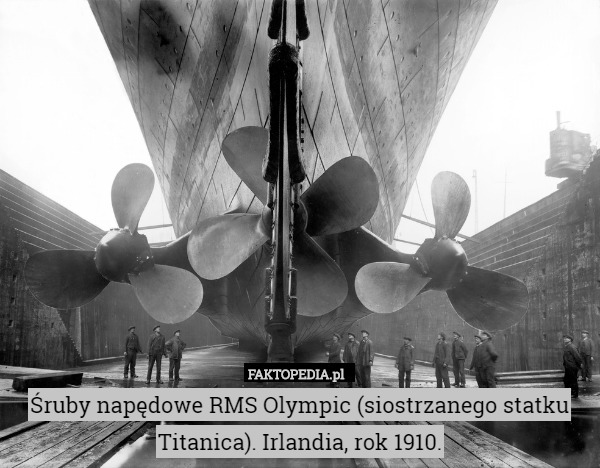 Śruby napędowe RMS Olympic (siostrzanego statku Titanica). Irlandia, rok 1910. 