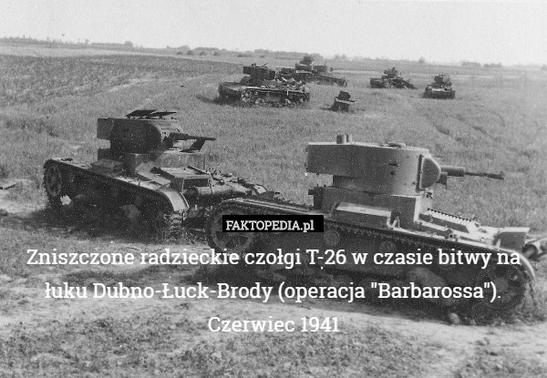 Zniszczone radzieckie czołgi T-26 w czasie bitwy na łuku Dubno-Łuck-Brody (operacja "Barbarossa"). Czerwiec 1941 