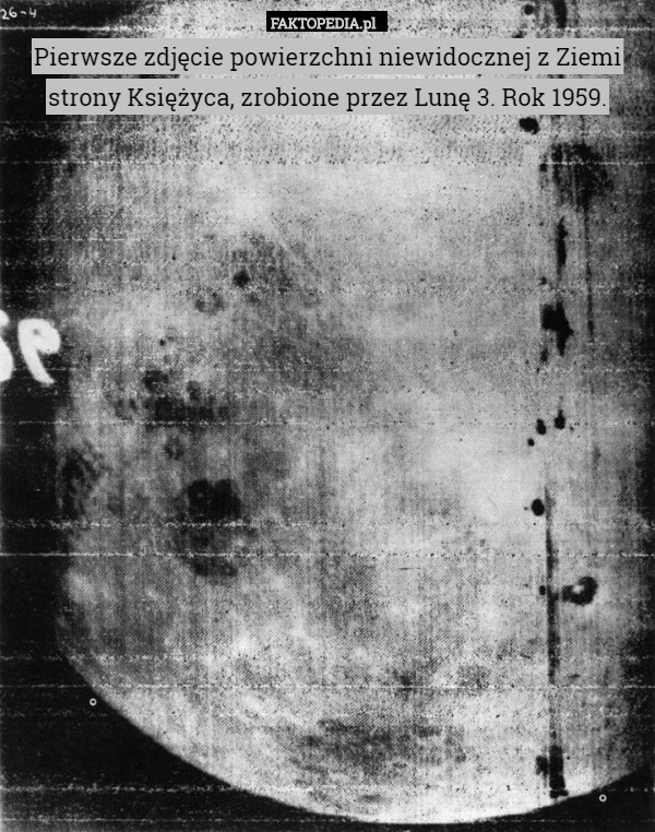 Pierwsze zdjęcie powierzchni niewidocznej z Ziemi strony Księżyca, zrobione przez Lunę 3. Rok 1959. 