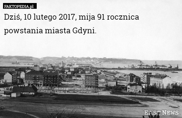 Dziś, 10 lutego 2017, mija 91 rocznica powstania miasta Gdyni. 