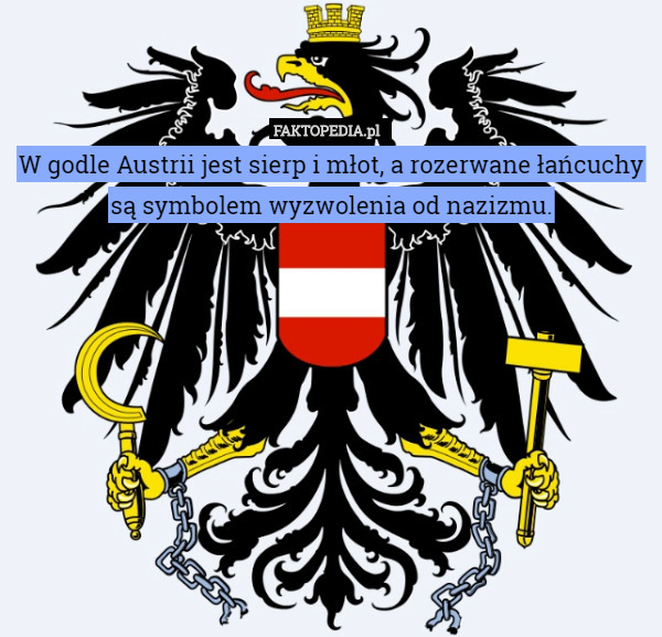 W godle Austrii jest sierp i młot, a rozerwane łańcuchy są symbolem wyzwolenia od nazizmu. 