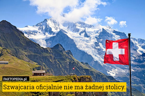 Szwajcaria oficjalnie nie ma żadnej stolicy. 