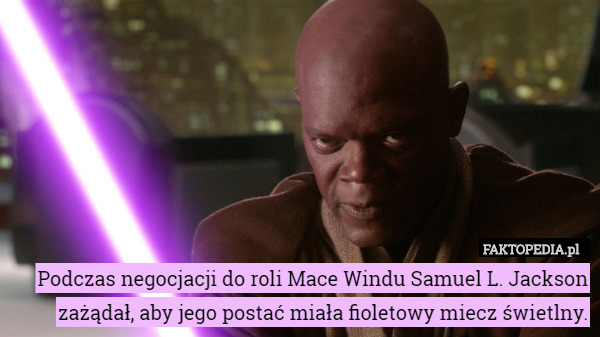 Podczas negocjacji do roli Mace Windu Samuel L. Jackson zażądał, aby jego postać miała fioletowy miecz świetlny. 