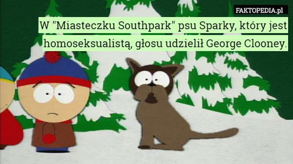 W "Miasteczku Southpark" psu Sparky, który jest homoseksualistą, głosu udzielił George Clooney. 