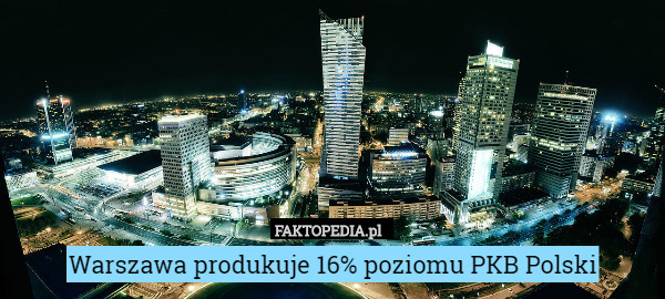 Warszawa produkuje 16% poziomu PKB Polski 