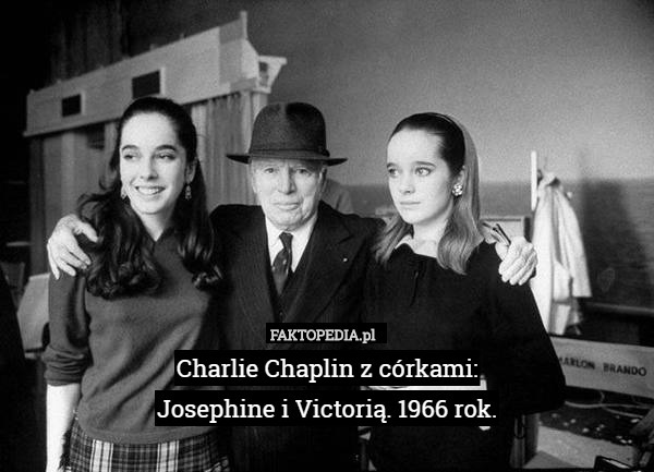 Charlie Chaplin z córkami:
Josephine i Victorią. 1966 rok. 