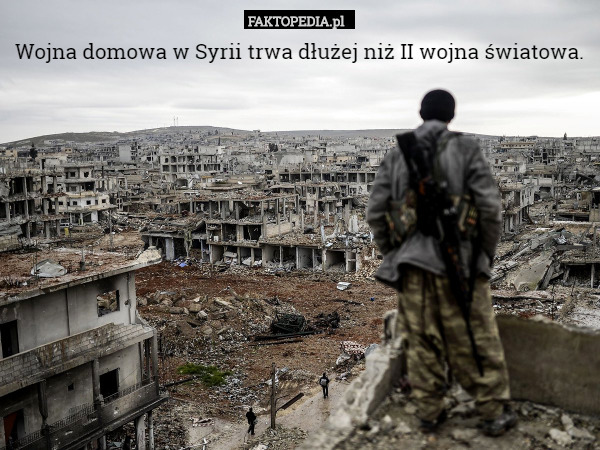 Wojna domowa w Syrii trwa dłużej niż II wojna światowa. 