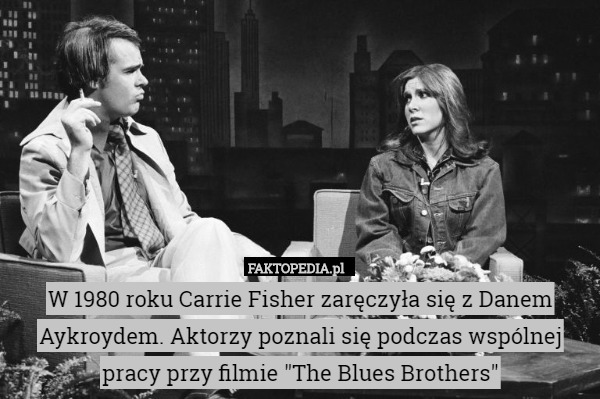W 1980 roku Carrie Fisher zaręczyła się z Danem Aykroydem. Aktorzy poznali się podczas wspólnej pracy przy filmie "The Blues Brothers" 
