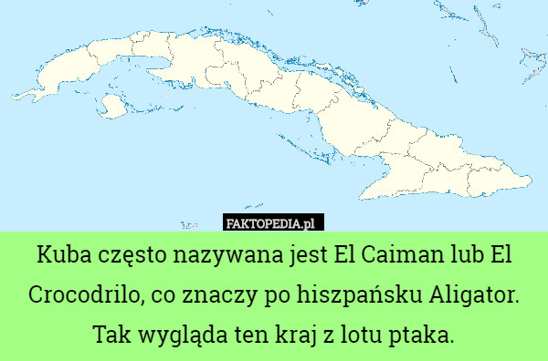 Kuba często nazywana jest El Caiman lub El Crocodrilo, co znaczy po hiszpańsku Aligator. Tak wygląda ten kraj z lotu ptaka. 