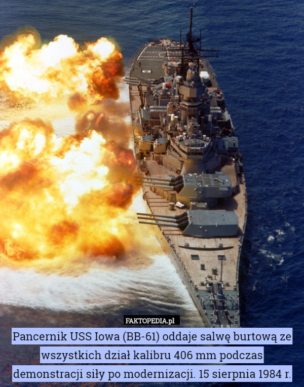Pancernik USS Iowa (BB-61) oddaje salwę burtową ze wszystkich dział kalibru 406 mm podczas demonstracji siły po modernizacji. 15 sierpnia 1984 r. 