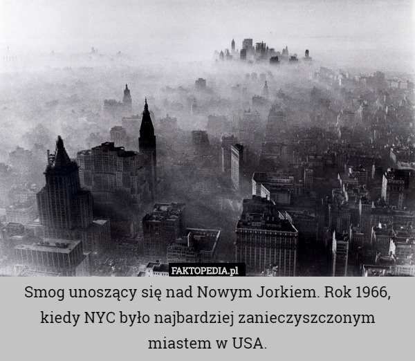 Smog unoszący się nad Nowym Jorkiem. Rok 1966, kiedy NYC było najbardziej zanieczyszczonym miastem w USA. 