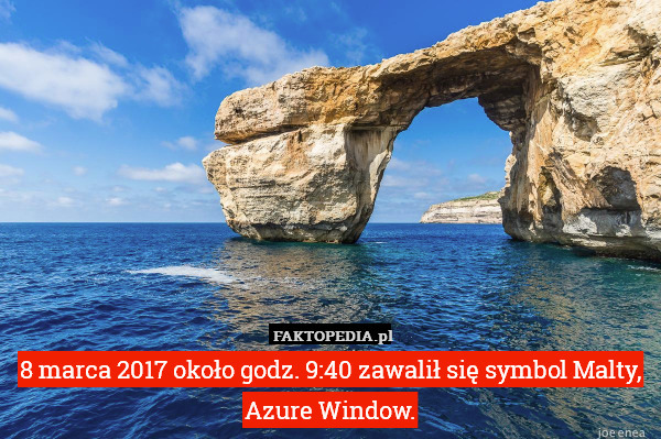 8 marca 2017 około godz. 9:40 zawalił się symbol Malty, Azure Window. 