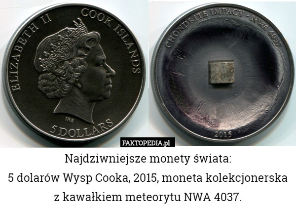 Najdziwniejsze monety świata:
5 dolarów Wysp Cooka, 2015, moneta kolekcjonerska z kawałkiem meteorytu NWA 4037. 