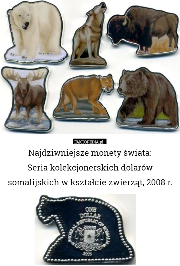 Najdziwniejsze monety świata:
Seria kolekcjonerskich dolarów somalijskich w kształcie zwierząt, 2008 r. 