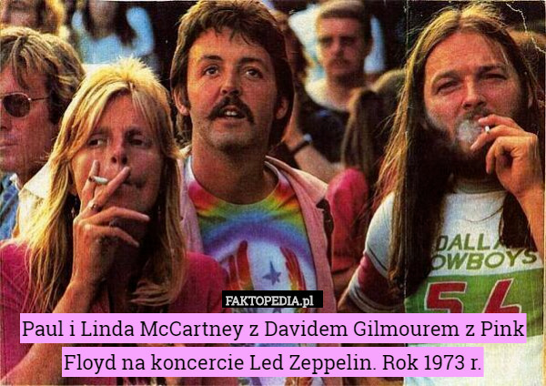 Paul i Linda McCartney z Davidem Gilmourem z Pink Floyd na koncercie Led Zeppelin. Rok 1973 r. 