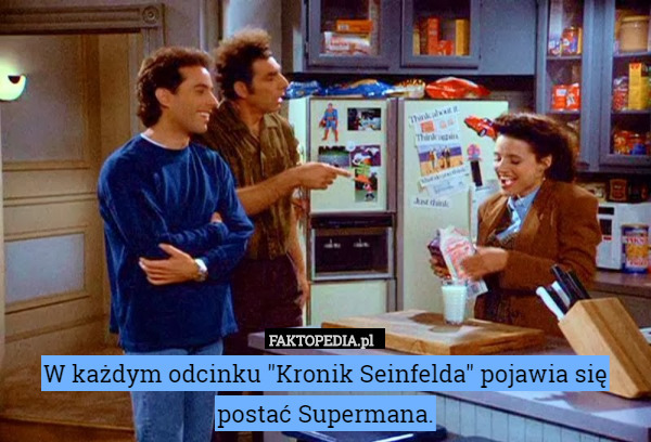 W każdym odcinku "Kronik Seinfelda" pojawia się postać Supermana. 