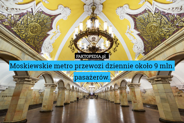 Moskiewskie metro przewozi dziennie około 9 mln. pasażerów. 