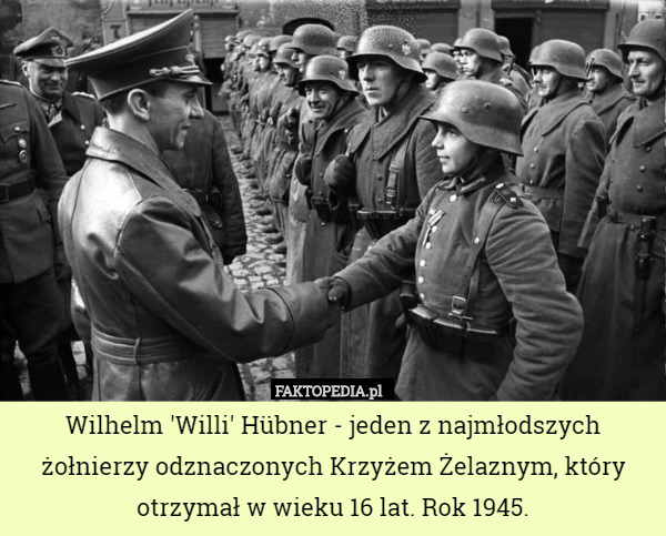 Wilhelm 'Willi' Hübner - jeden z najmłodszych żołnierzy odznaczonych Krzyżem Żelaznym, który otrzymał w wieku 16 lat. Rok 1945. 