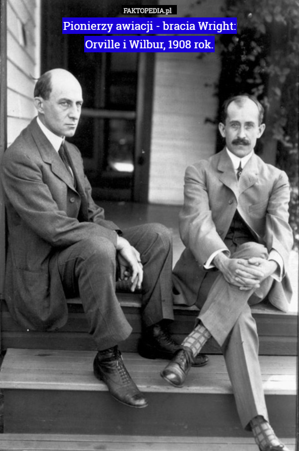 Pionierzy awiacji - bracia Wright:
 Orville i Wilbur, 1908 rok. 