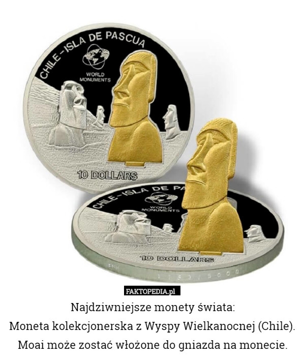 Najdziwniejsze monety świata:
Moneta kolekcjonerska z Wyspy Wielkanocnej (Chile).
Moai może zostać włożone do gniazda na monecie. 