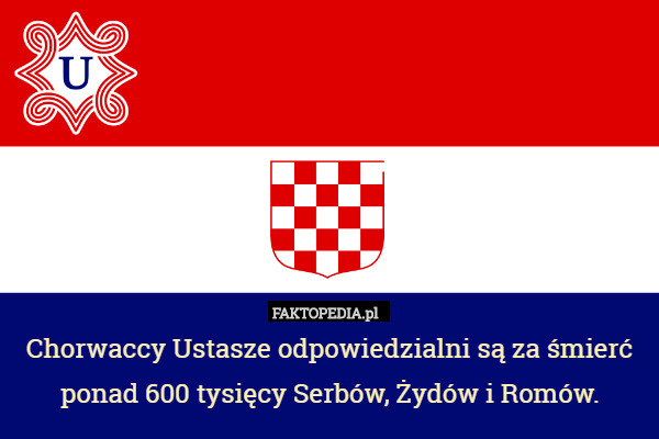 Chorwaccy Ustasze odpowiedzialni są za śmierć ponad 600 tysięcy Serbów, Żydów i Romów. 