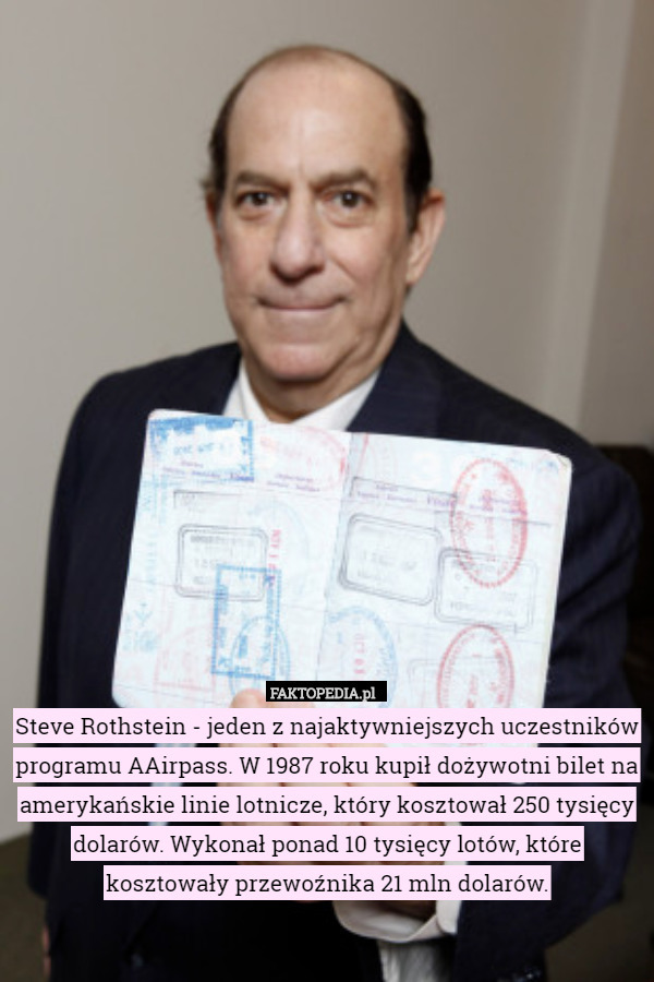Steve Rothstein - jeden z najaktywniejszych uczestników programu AAirpass. W 1987 roku kupił dożywotni bilet na amerykańskie linie lotnicze, który kosztował 250 tysięcy dolarów. Wykonał ponad 10 tysięcy lotów, które kosztowały przewoźnika 21 mln dolarów. 