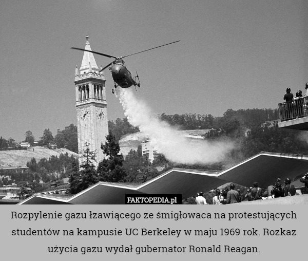 Rozpylenie gazu łzawiącego ze śmigłowaca na protestujących studentów na kampusie UC Berkeley w maju 1969 rok. Rozkaz użycia gazu wydał gubernator Ronald Reagan. 