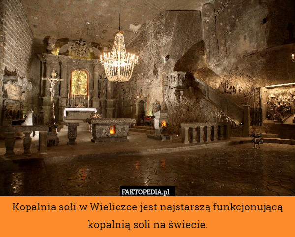 Kopalnia soli w Wieliczce jest najstarszą funkcjonującą kopalnią soli na świecie. 
