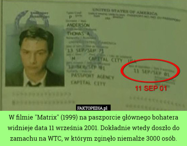 W filmie "Matrix" (1999) na paszporcie głównego bohatera widnieje data 11 września 2001. Dokładnie wtedy doszło do zamachu na WTC, w którym zginęło niemalże 3000 osób. 