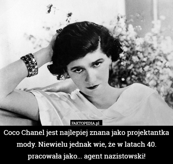 Coco Chanel jest najlepiej znana jako projektantka mody. Niewielu jednak wie, że w latach 40. pracowała jako... agent nazistowski! 