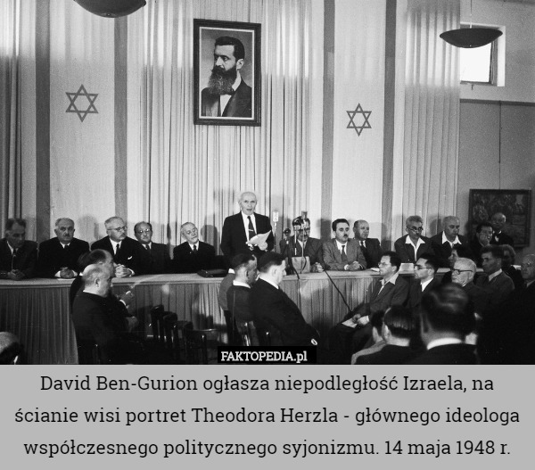 David Ben-Gurion ogłasza niepodległość Izraela, na ścianie wisi portret Theodora Herzla - głównego ideologa współczesnego politycznego syjonizmu. 14 maja 1948 r. 