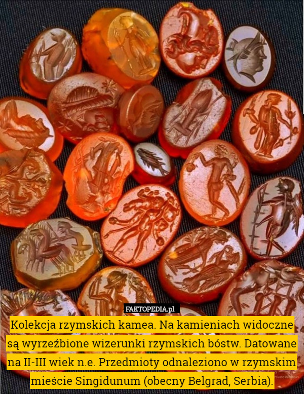 Kolekcja rzymskich kamea. Na kamieniach widoczne są wyrzeźbione wizerunki rzymskich bóstw. Datowane na II-III wiek n.e. Przedmioty odnaleziono w rzymskim mieście Singidunum (obecny Belgrad, Serbia). 