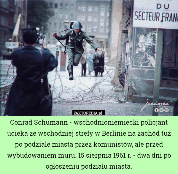 Conrad Schumann - wschodnioniemiecki policjant ucieka ze wschodniej strefy w Berlinie na zachód tuż po podziale miasta przez komunistów, ale przed wybudowaniem muru. 15 sierpnia 1961 r. - dwa dni po ogłoszeniu podziału miasta. 