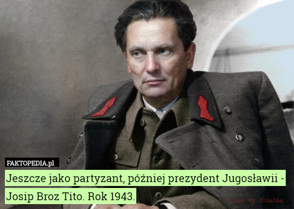Jeszcze jako partyzant, później prezydent Jugosławii - Josip Broz Tito. Rok 1943. 