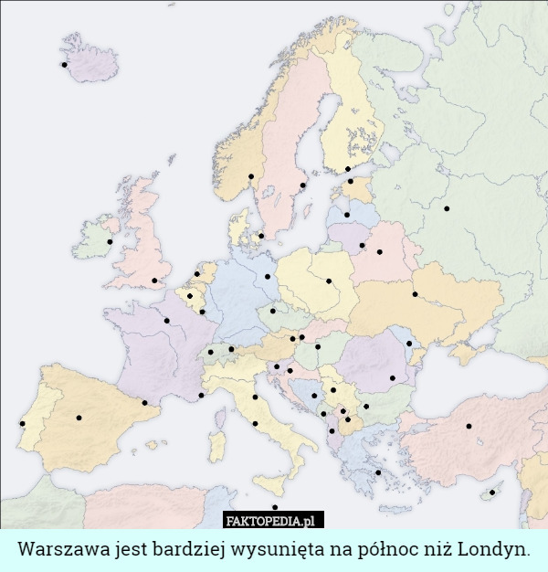 Warszawa jest bardziej wysunięta na północ niż Londyn. 