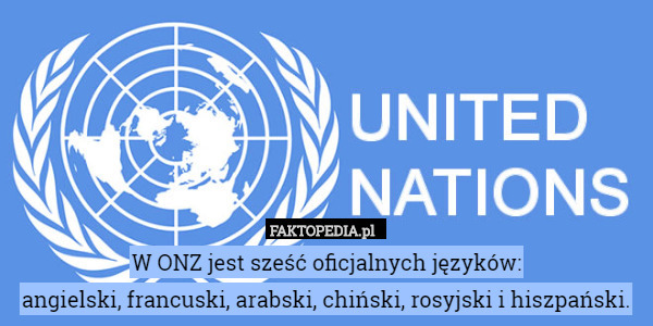 W ONZ jest sześć oficjalnych języków:
angielski, francuski, arabski, chiński, rosyjski i hiszpański. 