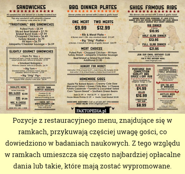 Pozycje z restauracyjnego menu, znajdujące się w ramkach, przykuwają częściej uwagę gości, co dowiedziono w badaniach naukowych. Z tego względu w ramkach umieszcza się często najbardziej opłacalne dania lub takie, które mają zostać wypromowane. 